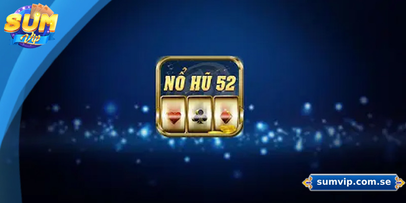Nổ Hũ 52 – Trò Chơi Quay Hũ Hấp Dẫn Dành Cho Mọi Game Thủ 6 Nổ Hũ 52 – Trò Chơi Quay Hũ Hấp Dẫn Dành Cho Mọi Game Thủ
